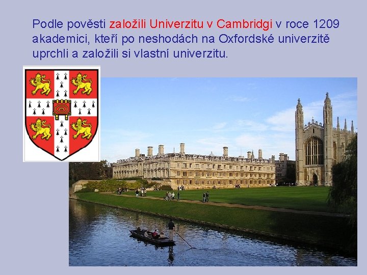 Podle pověsti založili Univerzitu v Cambridgi v roce 1209 akademici, kteří po neshodách na Podle pověsti založili Univerzitu v Cambridgi v roce 1209 akademici, kteří po neshodách na