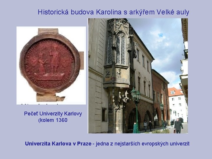Historická budova Karolina s arkýřem Velké auly Pečeť Univerzity Karlovy (kolem 1360 Univerzita Historická budova Karolina s arkýřem Velké auly Pečeť Univerzity Karlovy (kolem 1360 Univerzita