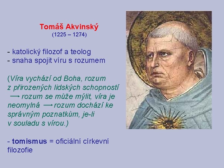 Tomáš Akvinský (1225 – 1274) - katolický filozof a teolog - snaha spojit Tomáš Akvinský (1225 – 1274) - katolický filozof a teolog - snaha spojit