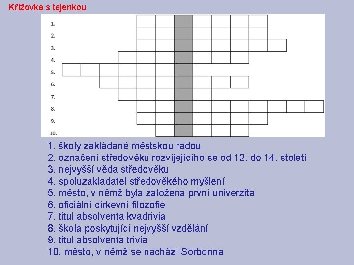 Křížovka s tajenkou 1. školy zakládané městskou radou 2. označení středověku rozvíjejícího se od Křížovka s tajenkou 1. školy zakládané městskou radou 2. označení středověku rozvíjejícího se od