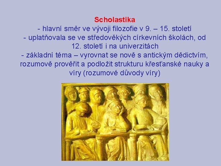 Scholastika - hlavní směr ve vývoji filozofie v 9. – 15. století - uplatňovala Scholastika - hlavní směr ve vývoji filozofie v 9. – 15. století - uplatňovala