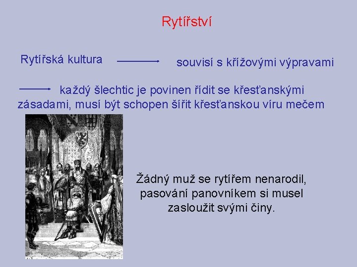 Rytířství Rytířská kultura souvisí s křížovými výpravami každý šlechtic je povinen řídit se křesťanskými Rytířství Rytířská kultura souvisí s křížovými výpravami každý šlechtic je povinen řídit se křesťanskými