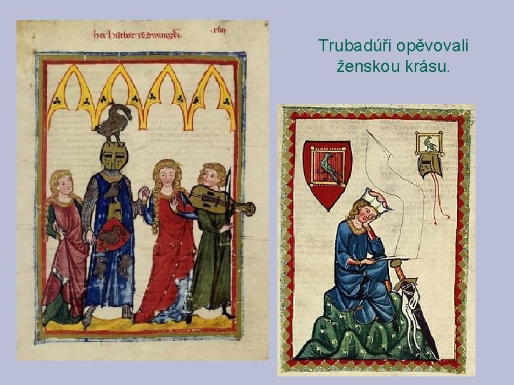 Trubadúři opěvovali ženskou krásu. Trubadúři opěvovali ženskou krásu.