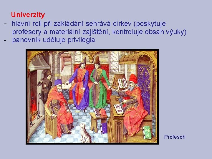 Univerzity - hlavní roli při zakládání sehrává církev (poskytuje profesory a materiální zajištění, Univerzity - hlavní roli při zakládání sehrává církev (poskytuje profesory a materiální zajištění,