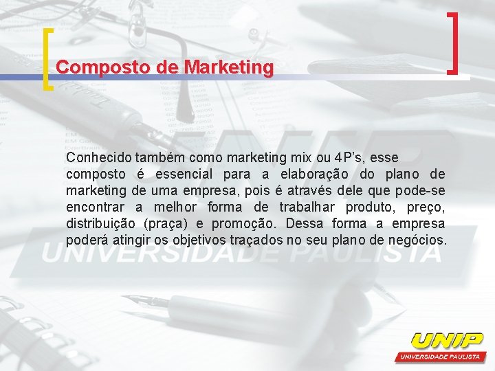 Composto de Marketing Conhecido também como marketing mix ou 4 P’s, esse composto é