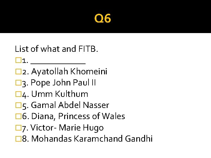 Q 6 List of what and FITB. � 1. ______ � 2. Ayatollah Khomeini