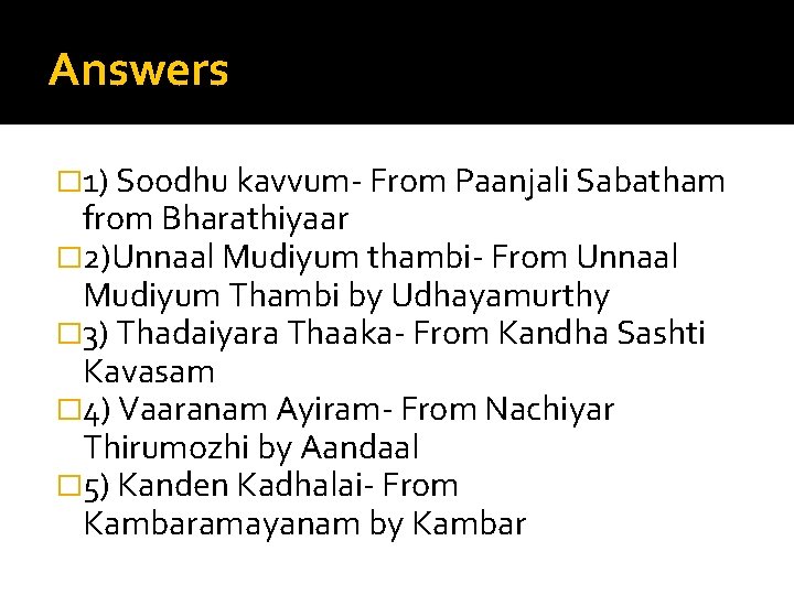 Answers � 1) Soodhu kavvum- From Paanjali Sabatham from Bharathiyaar � 2)Unnaal Mudiyum thambi-
