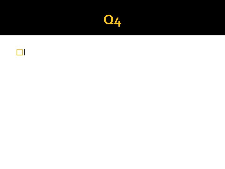 Q 4 �I 