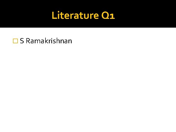 Literature Q 1 � S Ramakrishnan 