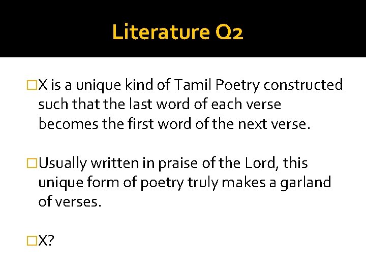 Literature Q 2 �X is a unique kind of Tamil Poetry constructed such that