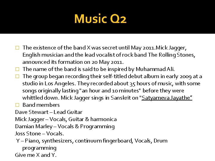 Music Q 2 The existence of the band X was secret until May 2011.
