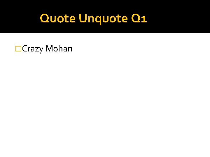 Quote Unquote Q 1 �Crazy Mohan 