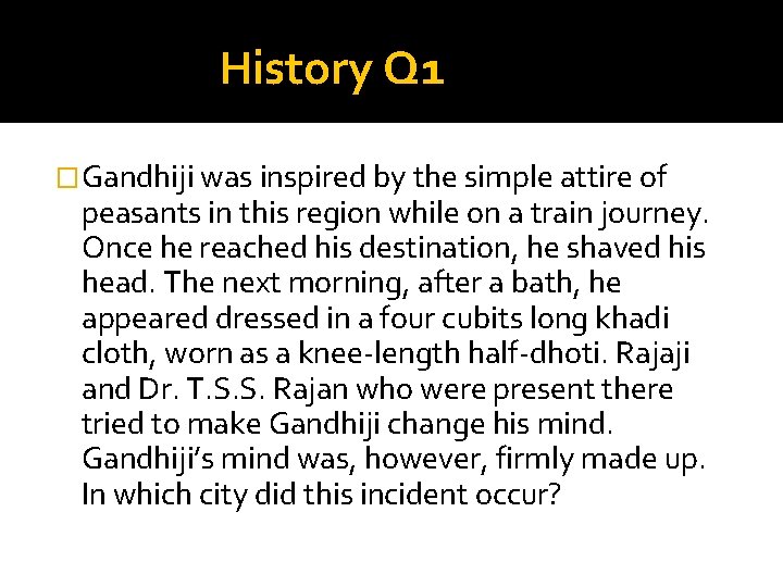 History Q 1 �Gandhiji was inspired by the simple attire of peasants in this