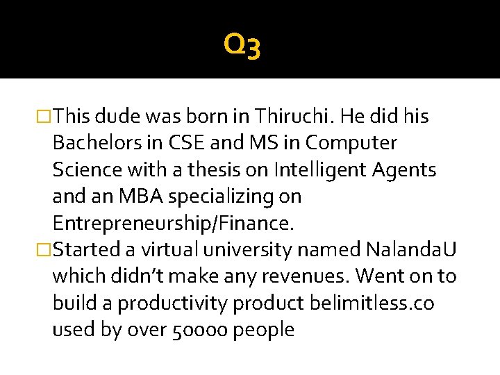 Q 3 �This dude was born in Thiruchi. He did his Bachelors in CSE