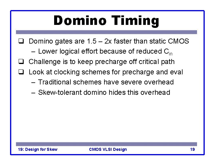 Domino Timing q Domino gates are 1. 5 – 2 x faster than static