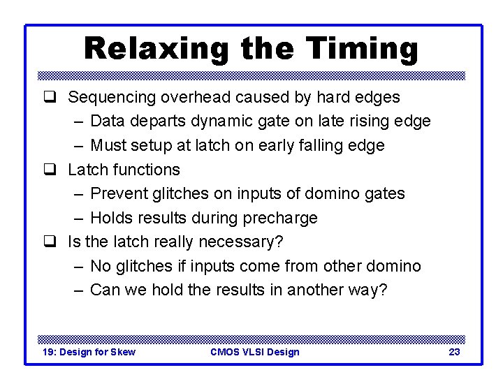 Relaxing the Timing q Sequencing overhead caused by hard edges – Data departs dynamic
