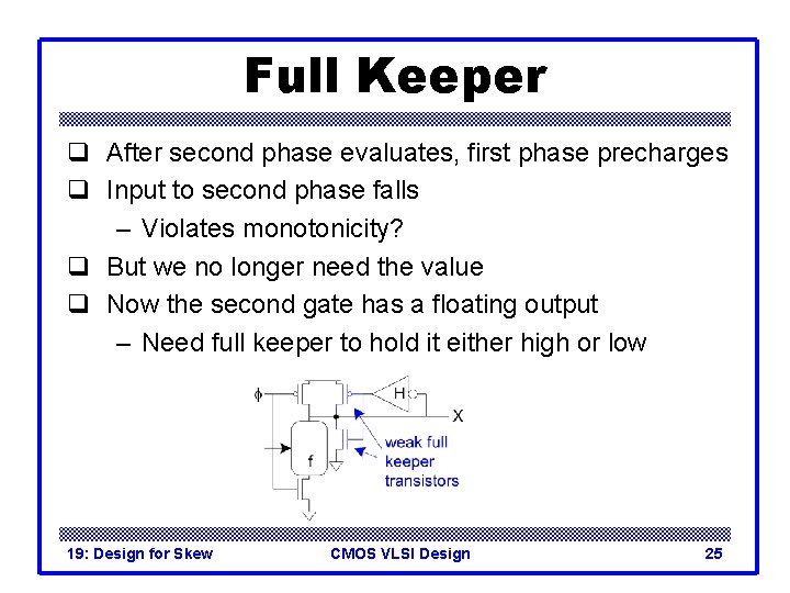 Full Keeper q After second phase evaluates, first phase precharges q Input to second