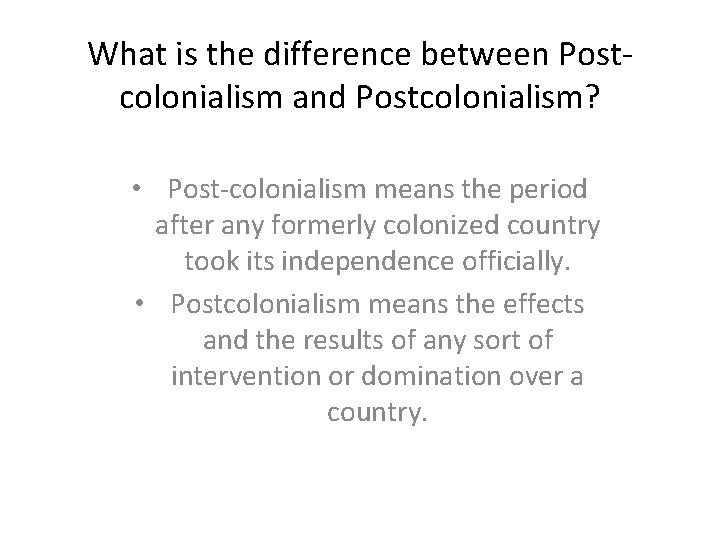 What is the difference between Postcolonialism and Postcolonialism? • Post-colonialism means the period after