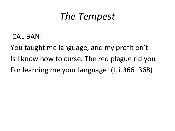 The Tempest CALIBAN: You taught me language, and my profit on’t Is I know