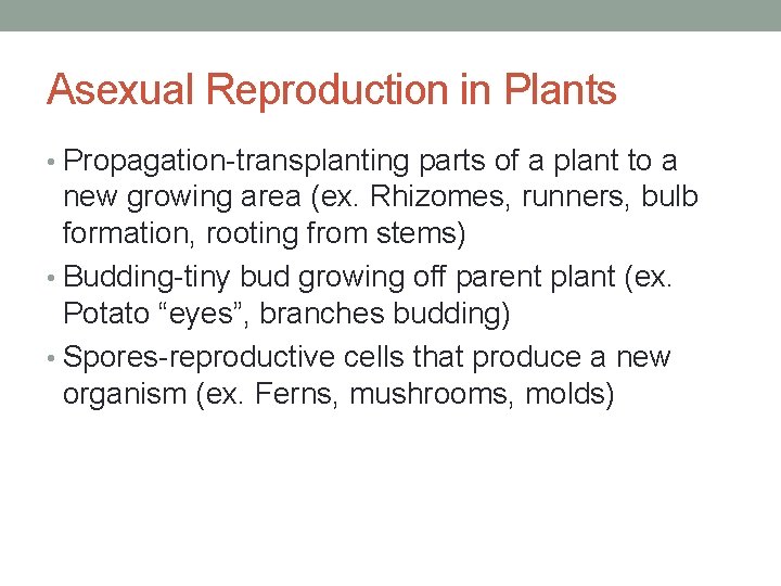 Asexual Reproduction in Plants • Propagation-transplanting parts of a plant to a new growing