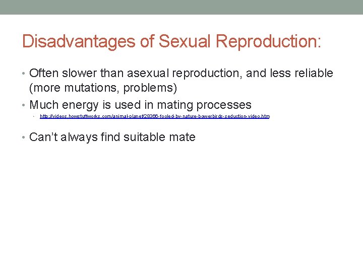 Disadvantages of Sexual Reproduction: • Often slower than asexual reproduction, and less reliable (more