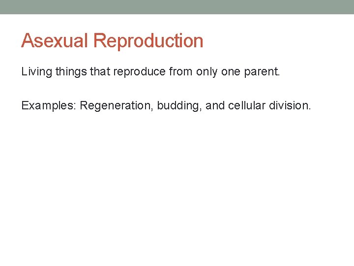 Asexual Reproduction Living things that reproduce from only one parent. Examples: Regeneration, budding, and