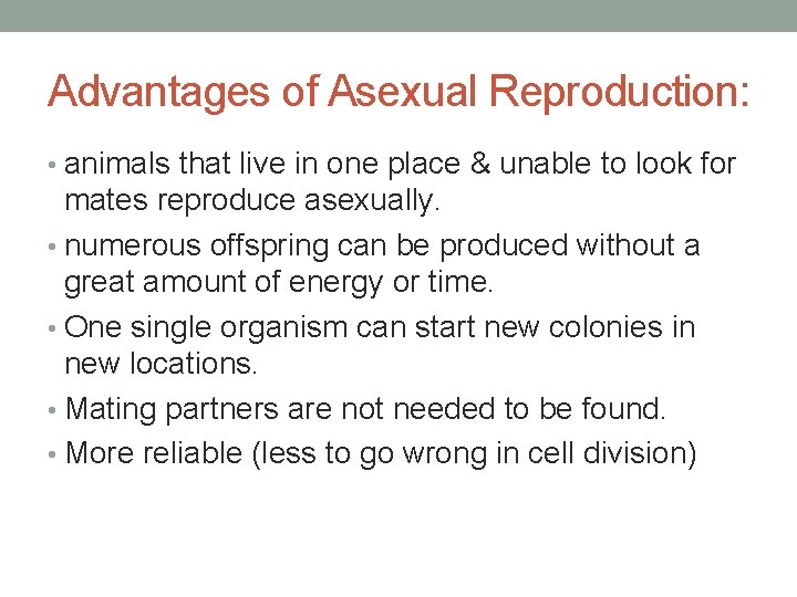 Advantages of Asexual Reproduction: • animals that live in one place & unable to