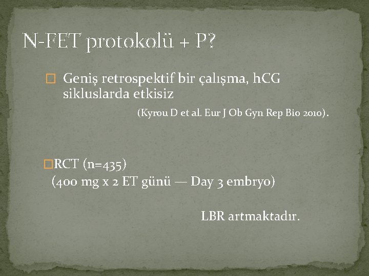 N-FET protokolü + P? � Geniş retrospektif bir çalışma, h. CG sikluslarda etkisiz (Kyrou