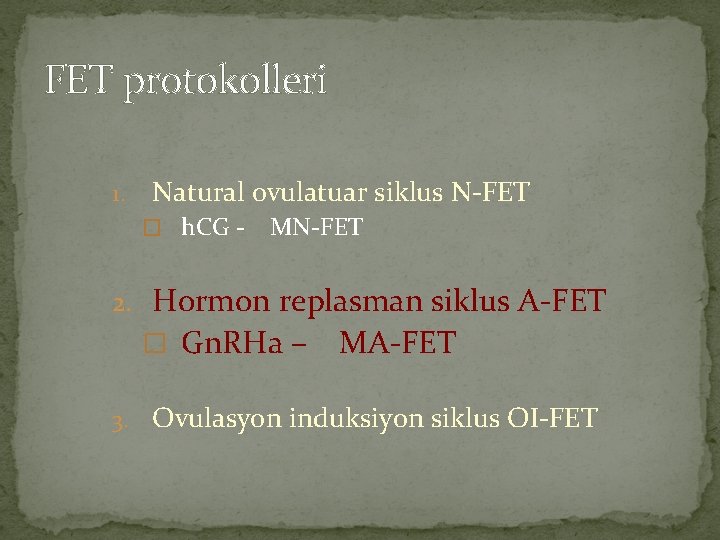 FET protokolleri 1. Natural ovulatuar siklus N-FET � h. CG - MN-FET 2. Hormon