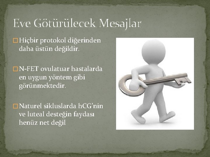Eve Götürülecek Mesajlar � Hiçbir protokol diğerinden daha üstün değildir. � N-FET ovulatuar hastalarda