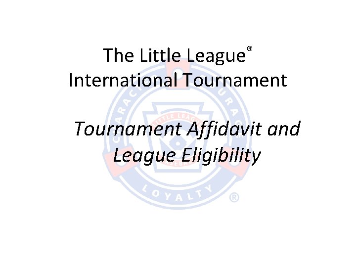 The Little League® International Tournament Affidavit and League Eligibility 