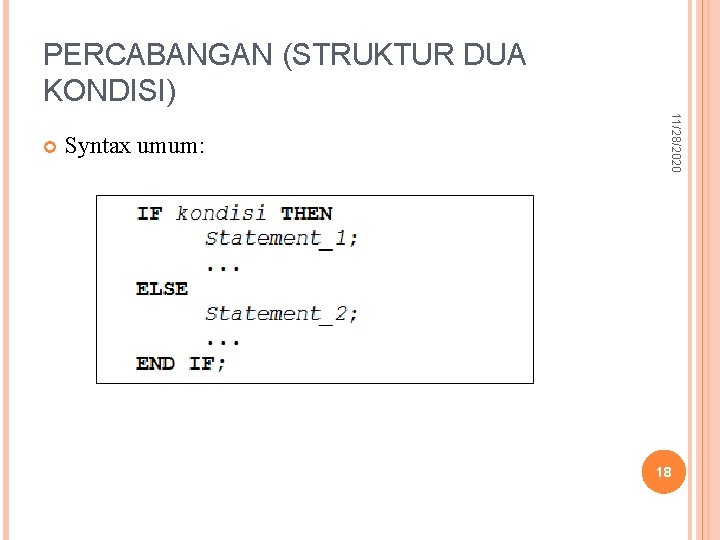 PERCABANGAN (STRUKTUR DUA KONDISI) Syntax umum: 11/28/2020 18 