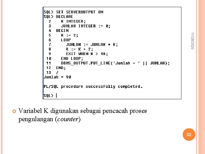 11/28/2020 Variabel K digunakan sebagai pencacah proses pengulangan (counter) 32 