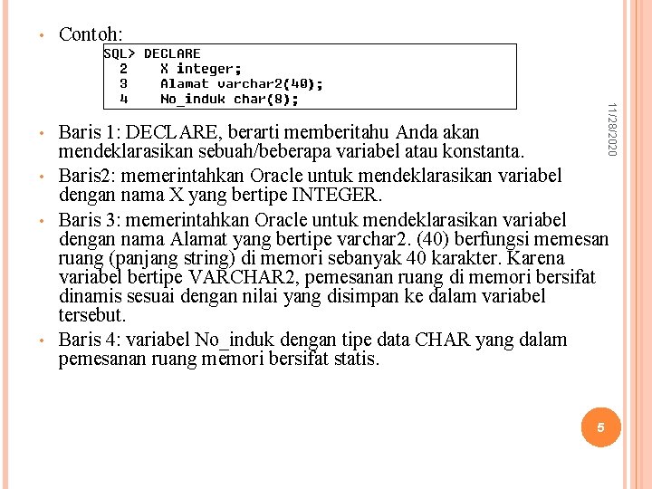 Contoh: • Baris 1: DECLARE, berarti memberitahu Anda akan mendeklarasikan sebuah/beberapa variabel atau konstanta.