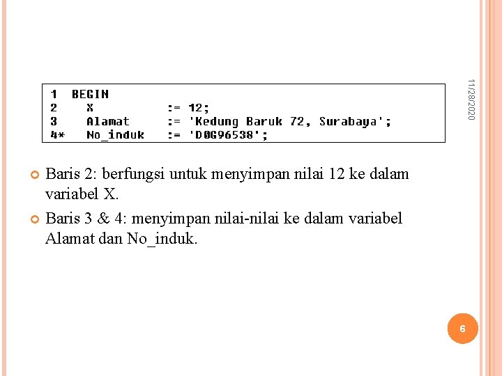 11/28/2020 Baris 2: berfungsi untuk menyimpan nilai 12 ke dalam variabel X. Baris 3