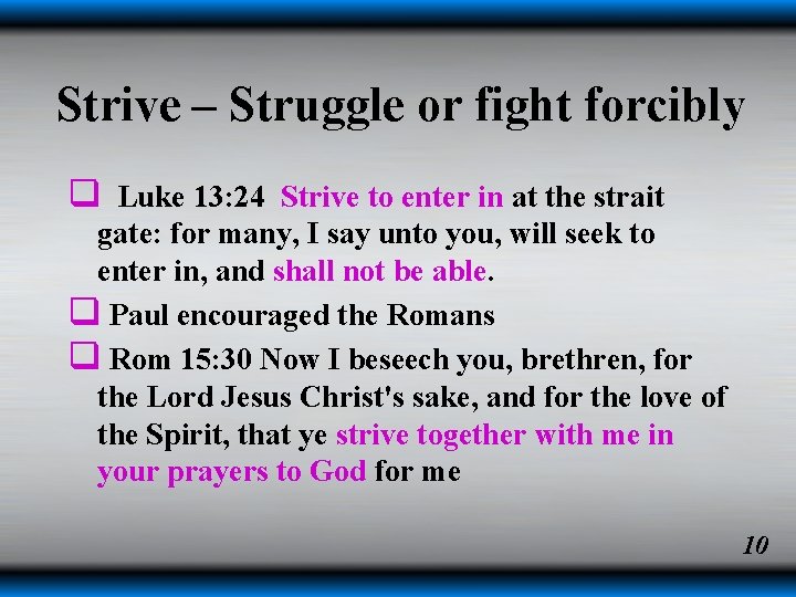 Strive – Struggle or fight forcibly q Luke 13: 24 Strive to enter in Strive – Struggle or fight forcibly q Luke 13: 24 Strive to enter in