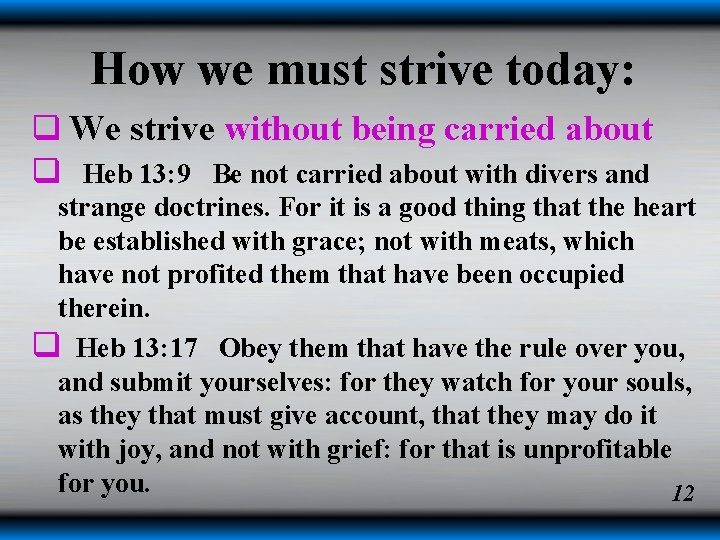How we must strive today: q We strive without being carried about q Heb How we must strive today: q We strive without being carried about q Heb