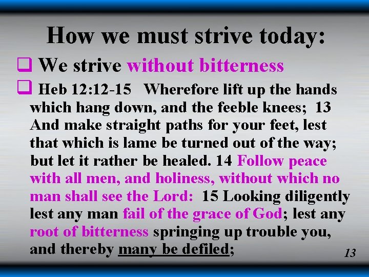 How we must strive today: q We strive without bitterness q Heb 12: 12 How we must strive today: q We strive without bitterness q Heb 12: 12