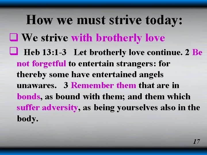 How we must strive today: q We strive with brotherly love q Heb 13: How we must strive today: q We strive with brotherly love q Heb 13: