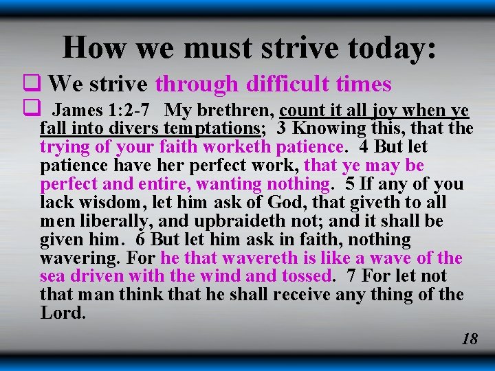 How we must strive today: q We strive through difficult times q James 1: How we must strive today: q We strive through difficult times q James 1: