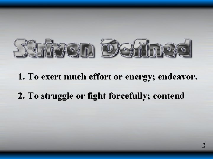1. To exert much effort or energy; endeavor. 2. To struggle or fight forcefully; 1. To exert much effort or energy; endeavor. 2. To struggle or fight forcefully;