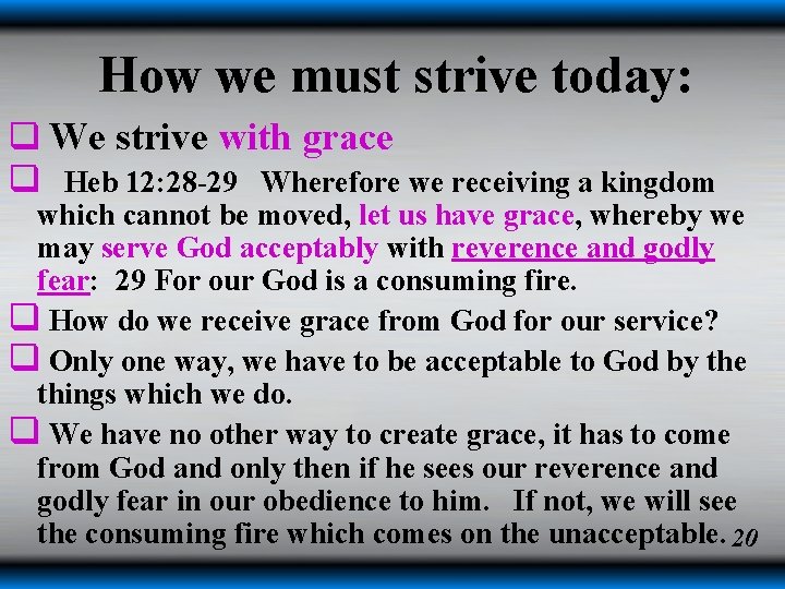 How we must strive today: q We strive with grace q Heb 12: 28 How we must strive today: q We strive with grace q Heb 12: 28