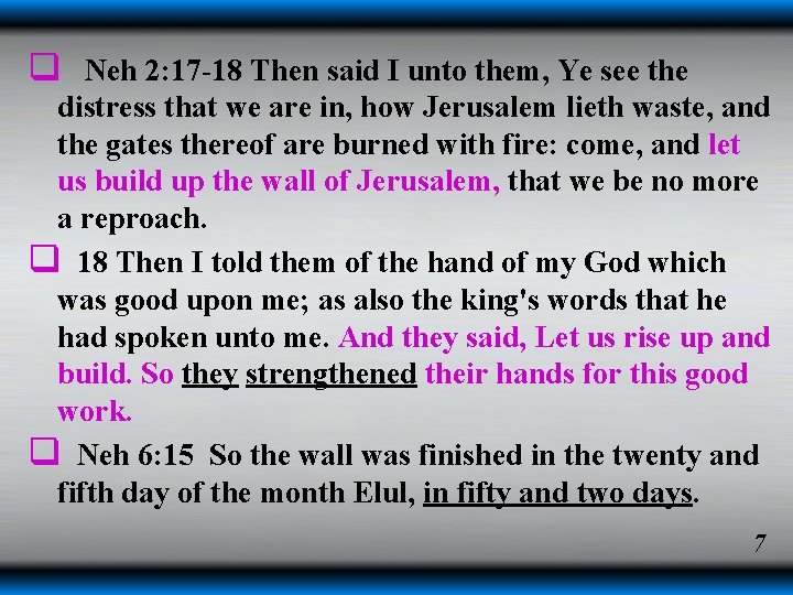 q Neh 2: 17 -18 Then said I unto them, Ye see the distress q Neh 2: 17 -18 Then said I unto them, Ye see the distress