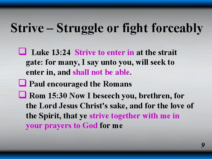 Strive – Struggle or fight forceably q Luke 13: 24 Strive to enter in Strive – Struggle or fight forceably q Luke 13: 24 Strive to enter in
