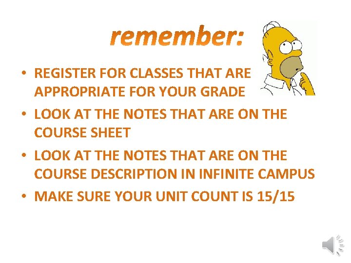  • REGISTER FOR CLASSES THAT ARE APPROPRIATE FOR YOUR GRADE • LOOK AT