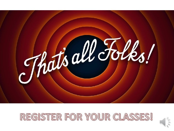 REGISTER FOR YOUR CLASSES! 