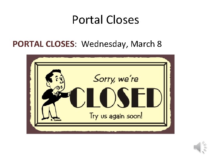 Portal Closes PORTAL CLOSES: Wednesday, March 8 