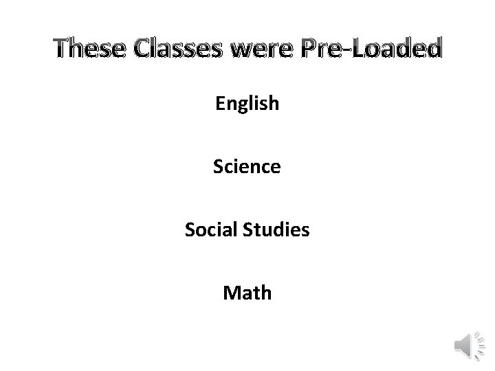 These Classes were Pre-Loaded English Science Social Studies Math 