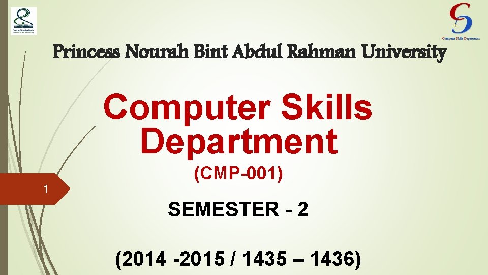 Princess Nourah Bint Abdul Rahman University Computer Skills Department (CMP-001) 1 SEMESTER - 2