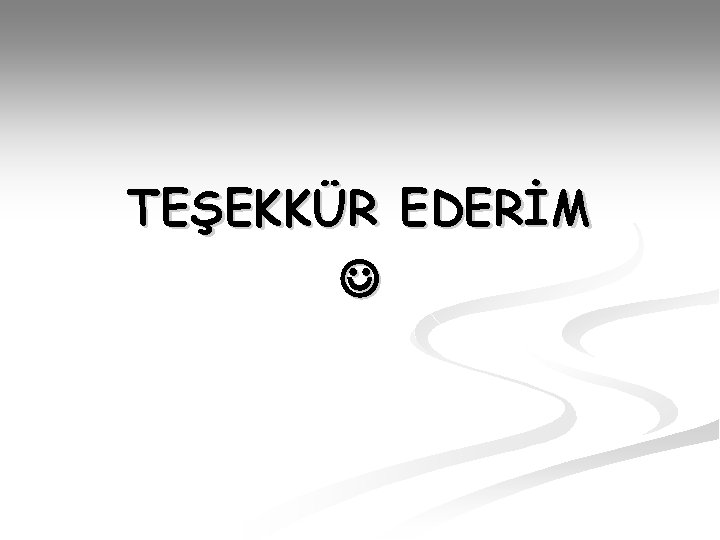 TEŞEKKÜR EDERİM 